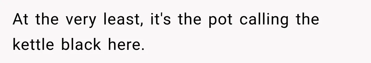 Woman Refuses To Let Brother Manage Her Money, And Reddit Says She Dodged A Disaster At the very least, it's the pot calling the kettle black here.