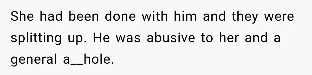 He Rushed to Help His Young Cousins After Their Parents Were Found Dead, Then the Reality Finally Hit Him She had been done with him and they were splitting up. He was abusive to her and a general a__hole.