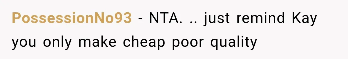 PossessionNo93 − NTA. .. just remind Kay you only make cheap poor quality