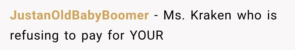 JustanOldBabyBoomer − Ms. Kraken who is refusing to pay for YOUR
