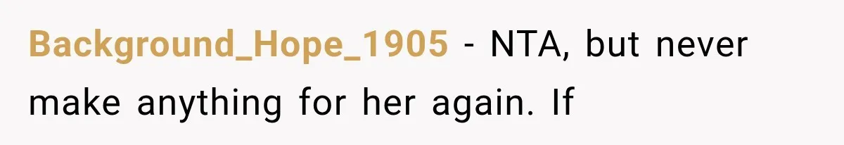 Background_Hope_1905 − NTA, but never make anything for her again. If