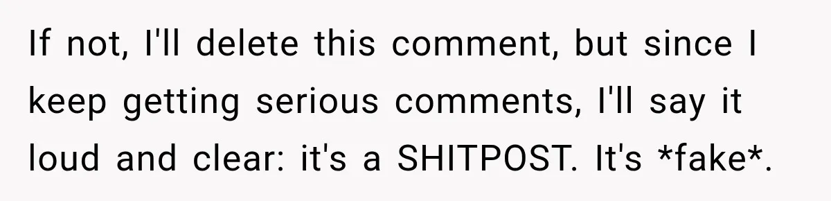 If not, I'll delete this comment, but since I keep getting serious comments, I'll say it loud and clear: it's a SHITPOST. It's *fake*.