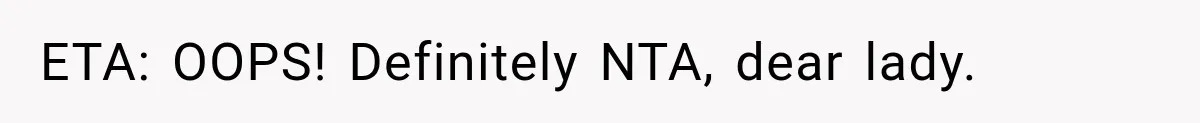 ETA: OOPS! Definitely NTA, dear lady.