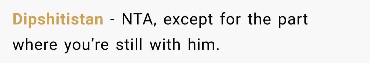Dipshitistan − NTA, except for the part where you’re still with him.