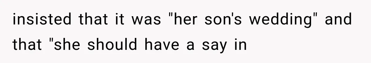 insisted that it was "her son's wedding" and that "she should have a say in