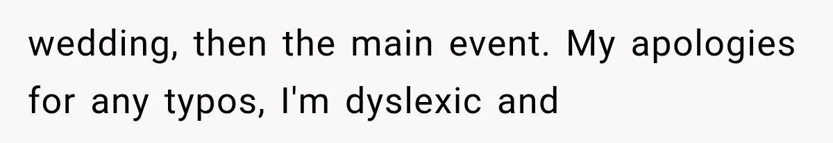 wedding, then the main event. My apologies for any typos, I'm dyslexic and
