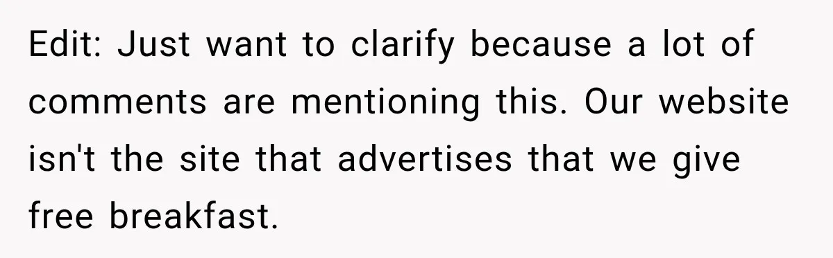 Edit: Just want to clarify because a lot of comments are mentioning this. Our website isn't the site that advertises that we give free breakfast.