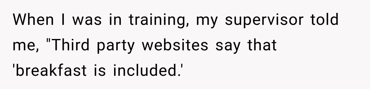 When I was in training, my supervisor told me, "Third party websites say that 'breakfast is included.'