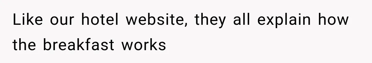 Like our hotel website, they all explain how the breakfast works