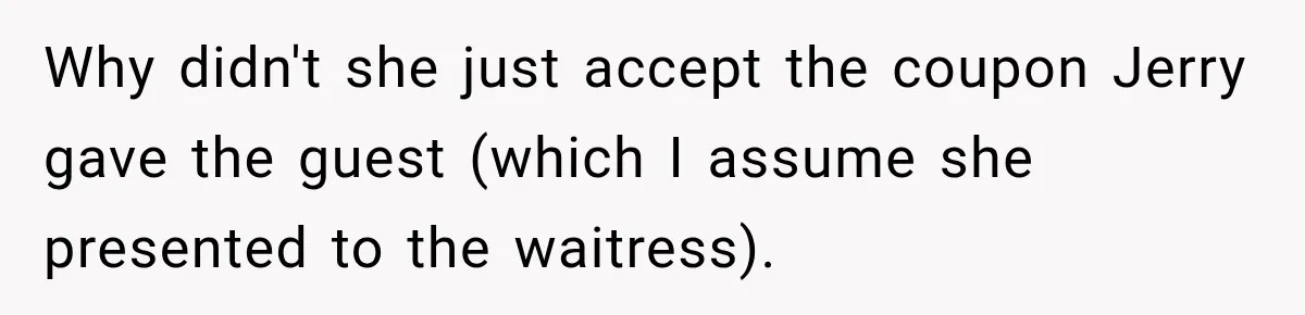 Why didn't she just accept the coupon Jerry gave the guest (which I assume she presented to the waitress).