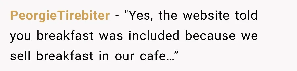 PeorgieTirebiter − "Yes, the website told you breakfast was included because we sell breakfast in our cafe…”