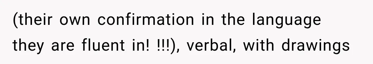(their own confirmation in the language they are fluent in! !!!), verbal, with drawings