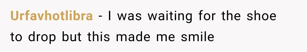She Overheard Her Husband Talking About Her on the Phone, and It Was the Reminder She Needed Urfavhotlibra − I was waiting for the shoe to drop but this made me smile