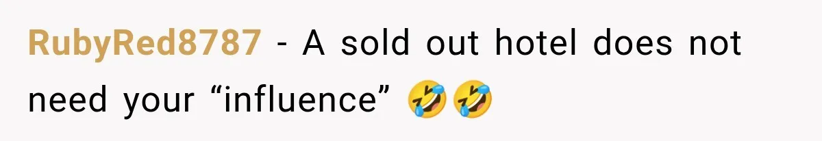 RubyRed8787 − A sold out hotel does not need your “influence” 🤣🤣