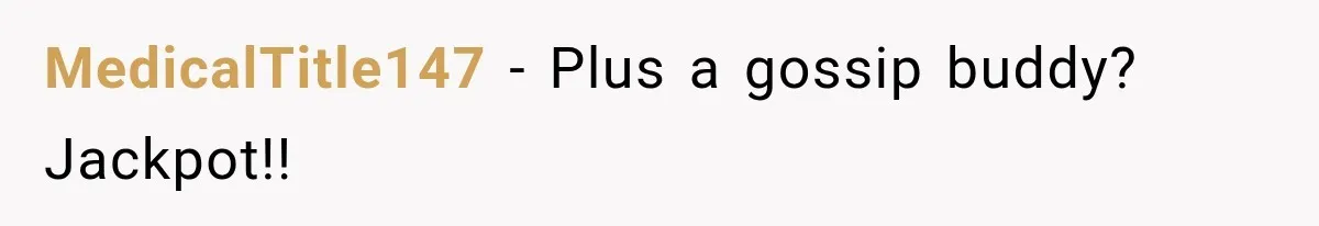 She Overheard Her Husband Talking About Her on the Phone, and It Was the Reminder She Needed MedicalTitle147 − Plus a gossip buddy? Jackpot!!