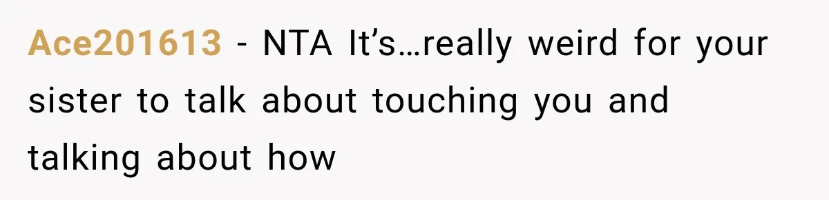 Ace201613 − NTA It’s…really weird for your sister to talk about touching you and talking about how