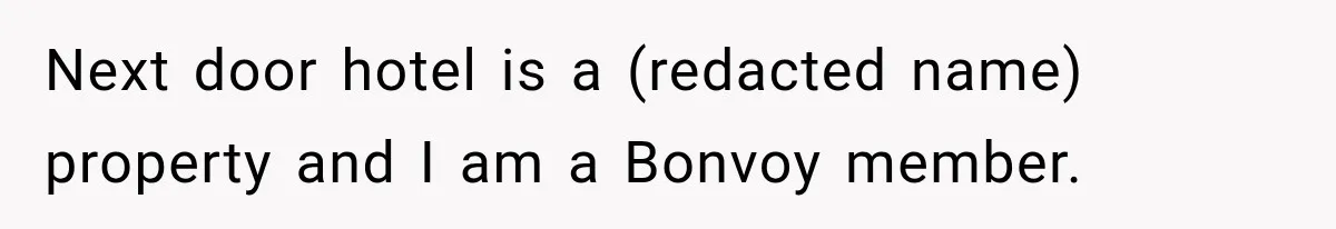 Next door hotel is a (redacted name) property and I am a Bonvoy member.