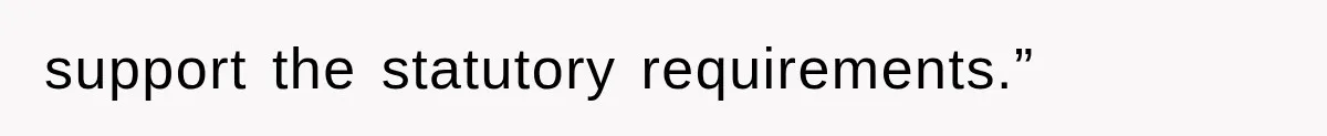 support the statutory requirements.”