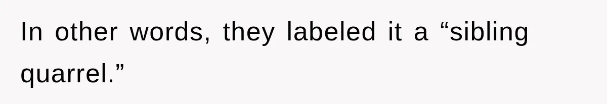 In other words, they labeled it a “sibling quarrel.”