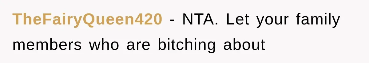 TheFairyQueen420 − NTA. Let your family members who are bitching about