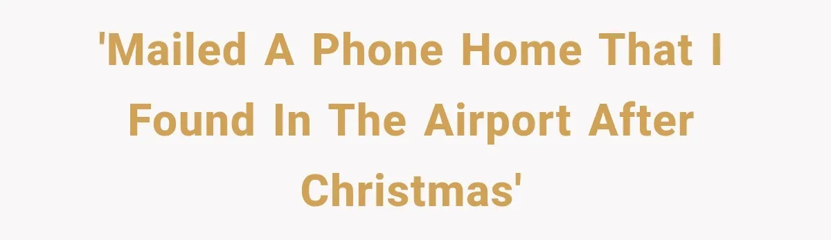 'Mailed a phone home that I found in the airport after Christmas'