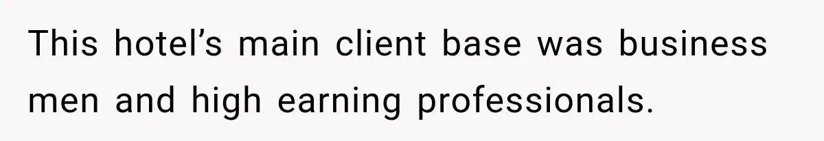 This hotel’s main client base was business men and high earning professionals.