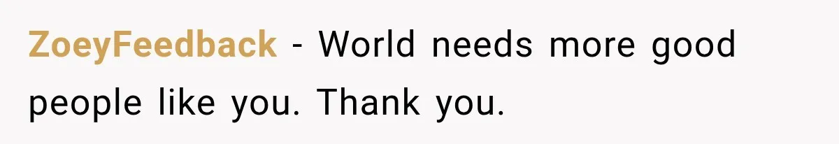 ZoeyFeedback − World needs more good people like you. Thank you.
