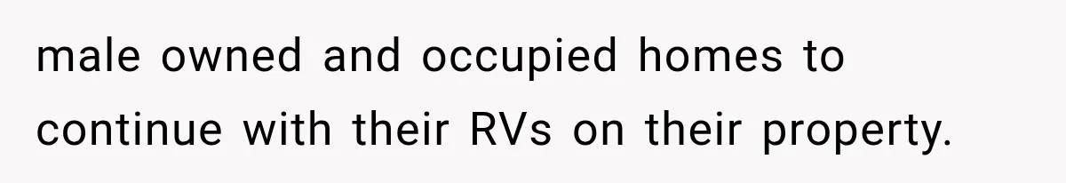 male owned and occupied homes to continue with their RVs on their property.