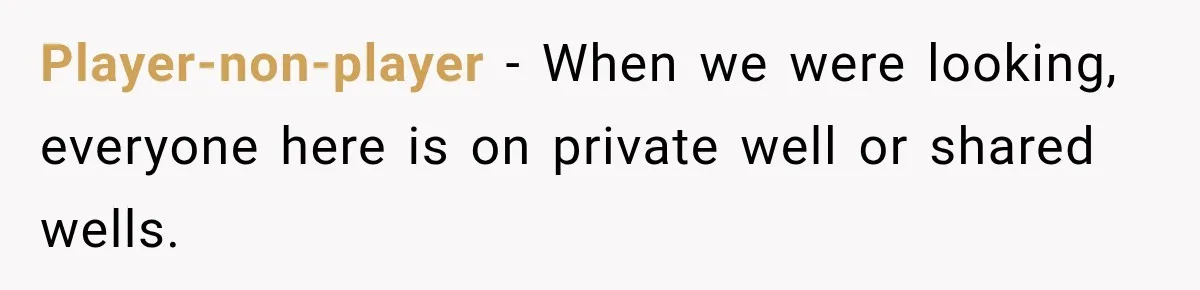 Player-non-player − When we were looking, everyone here is on private well or shared wells.