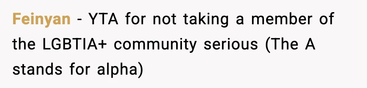 Feinyan − YTA for not taking a member of the LGBTIA+ community serious (The A stands for alpha)