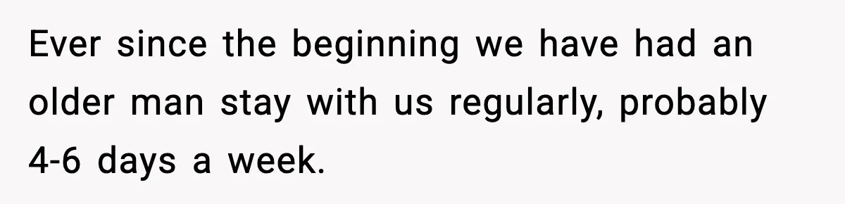 Hotel Worker Discovers Why One Room Is Reserved For The Same Guest Forever Ever since the beginning we have had an older man stay with us regularly, probably 4-6 days a week.