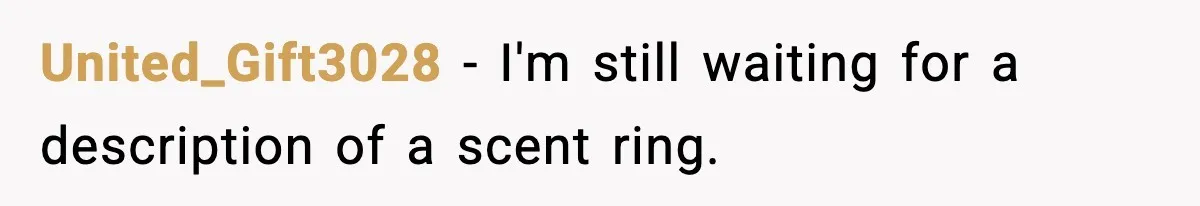 Hotel Worker Discovers Why One Room Is Reserved For The Same Guest Forever United_Gift3028 − I'm still waiting for a description of a scent ring.
