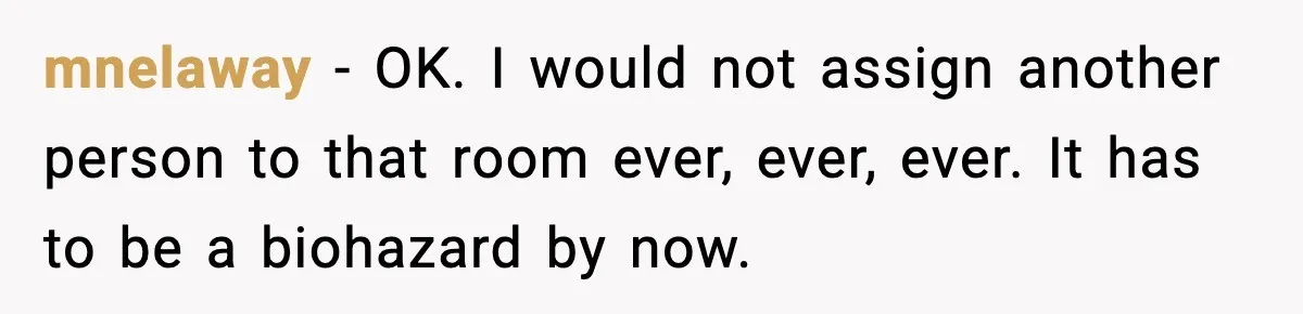 Hotel Worker Discovers Why One Room Is Reserved For The Same Guest Forever mnelaway − OK. I would not assign another person to that room ever, ever, ever. It has to be a biohazard by now.