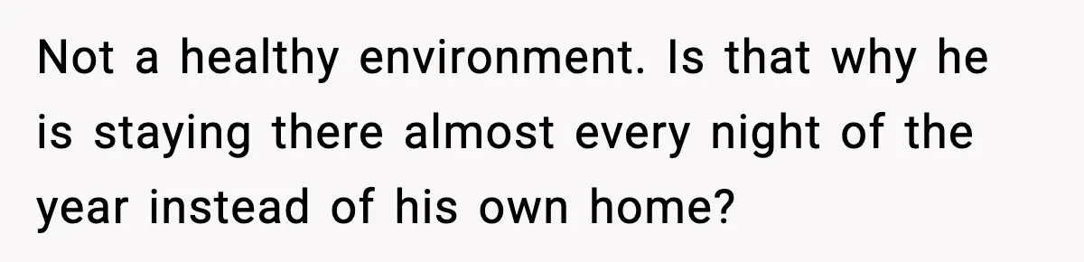 Hotel Worker Discovers Why One Room Is Reserved For The Same Guest Forever Not a healthy environment. Is that why he is staying there almost every night of the year instead of his own home?