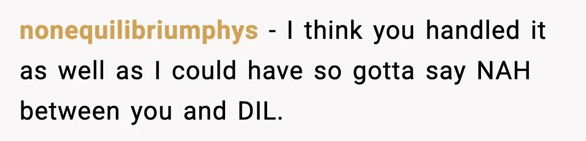 nonequilibriumphys − I think you handled it as well as I could have so gotta say NAH between you and DIL.