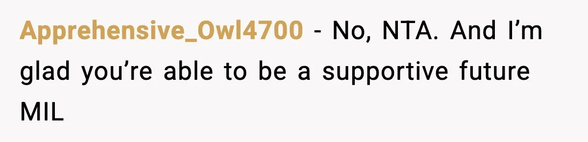 Apprehensive_Owl4700 − No, NTA. And I’m glad you’re able to be a supportive future MIL