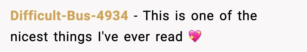 Difficult-Bus-4934 − This is one of the nicest things I've ever read 💖