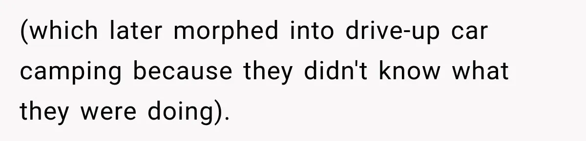 (which later morphed into drive-up car camping because they didn't know what they were doing).