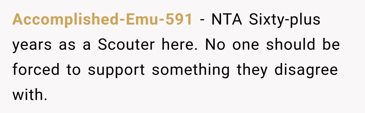 Accomplished-Emu-591 − NTA Sixty-plus years as a Scouter here. No one should be forced to support something they disagree with.