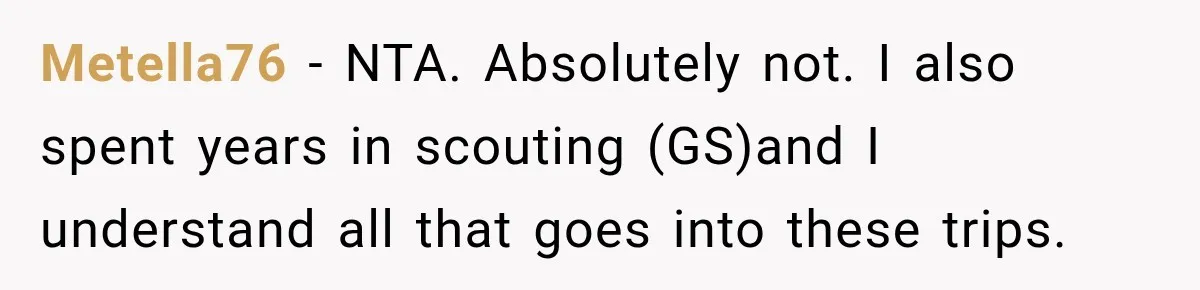Metella76 − NTA. Absolutely not. I also spent years in scouting (GS)and I understand all that goes into these trips.