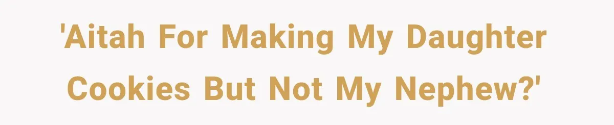 'AITAH for making my daughter cookies but not my nephew?'
