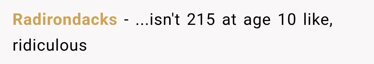Radirondacks − ...isn't 215 at age 10 like, ridiculous