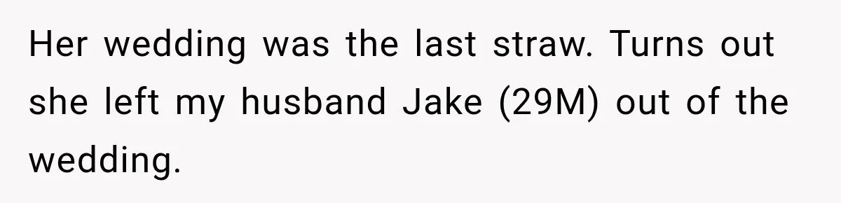 Her wedding was the last straw. Turns out she left my husband Jake (29M) out of the wedding.