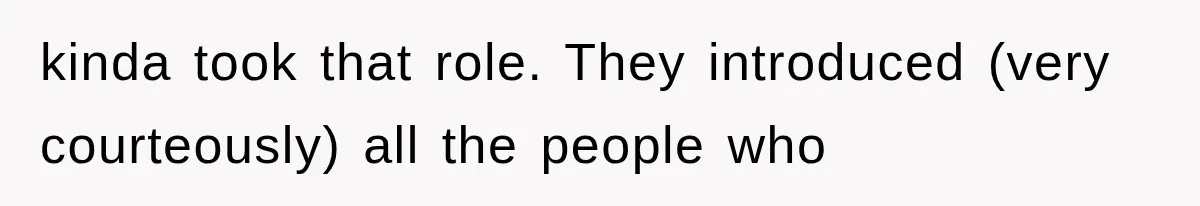 kinda took that role. They introduced (very courteously) all the people who