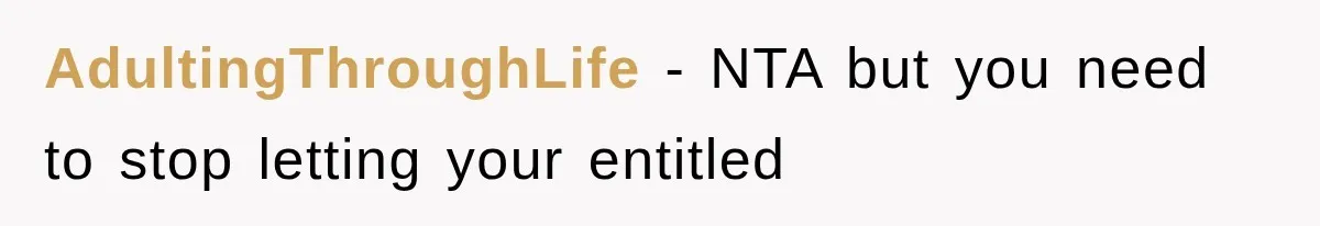 AdultingThroughLife − NTA but you need to stop letting your entitled