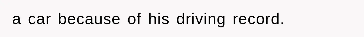a car because of his driving record.