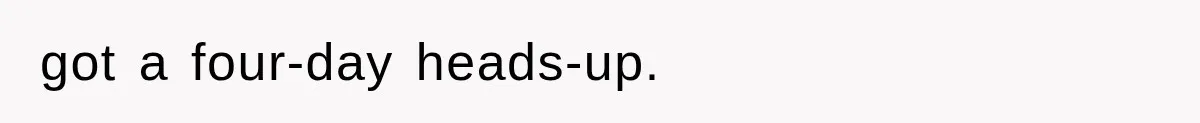 got a four-day heads-up.