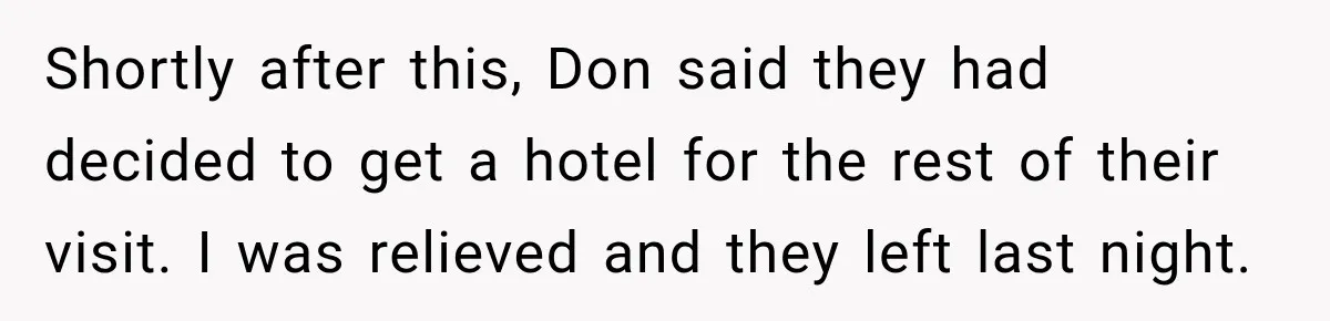 Shortly after this, Don said they had decided to get a hotel for the rest of their visit. I was relieved and they left last night.