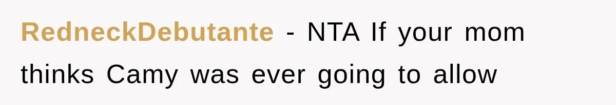RedneckDebutante − NTA If your mom thinks Camy was ever going to allow