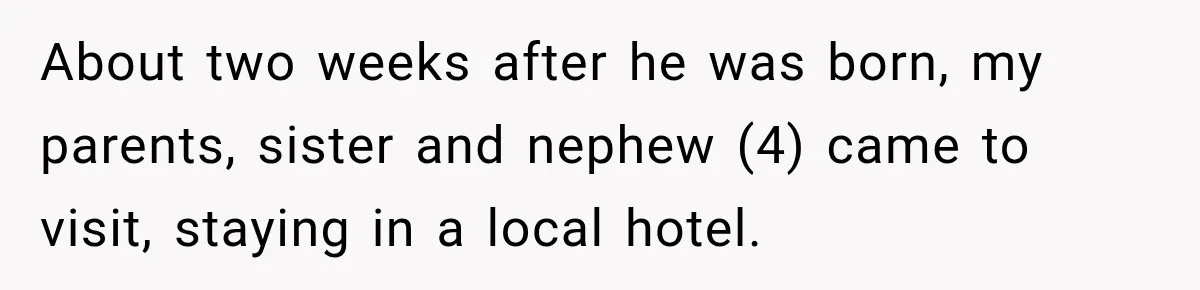 About two weeks after he was born, my parents, sister and nephew (4) came to visit, staying in a local hotel.